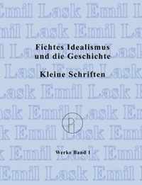 Fichtes Idealismus und die Geschichte. Kleine Schriften.