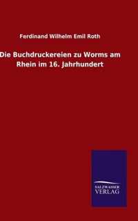 Die Buchdruckereien zu Worms am Rhein im 16. Jahrhundert