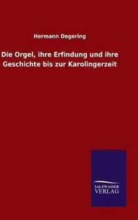 Die Orgel, ihre Erfindung und ihre Geschichte bis zur Karolingerzeit