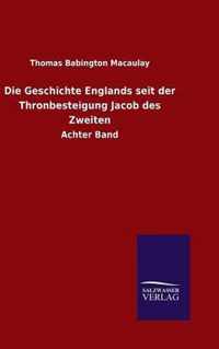 Die Geschichte Englands seit der Thronbesteigung Jacob des Zweiten