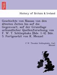 Geschichte von Nassau von den altesten Zeiten bis auf die Gegenwart, auf der Grundlage urkundlicher Quellenforschung von F. W. T. Schliephake [Bde. 1-4]. Bde. 5. Fortgesetzt von K. Menzel