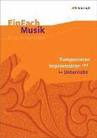 Komponieren und improvisieren im Unterricht. EinFach Musik