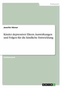 Kinder depressiver Eltern. Auswirkungen und Folgen fur die kindliche Entwicklung