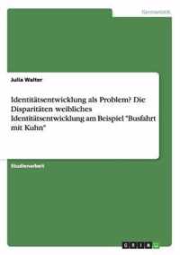 Identitatsentwicklung als Problem? Die Disparitaten weibliches Identitatsentwicklung am Beispiel Busfahrt mit Kuhn