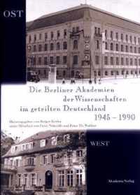 Die Berliner Akademien der Wissenschaften im geteilten Deutschland 1945-1990