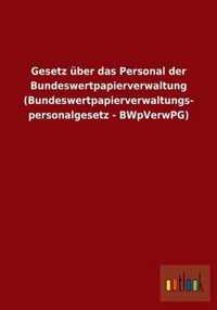 Gesetz uber das Personal der Bundeswertpapierverwaltung (Bundeswertpapierverwaltungspersonalgesetz - BWpVerwPG)