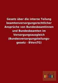 Gesetz Uber Die Interne Teilung Beamtenversorgungsrechtlicher Anspruche Von Bundesbeamtinnen Und Bundesbeamten Im Versorgungsausgleich (Bundesversorgu