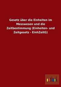 Gesetz uber die Einheiten im Messwesen und die Zeitbestimmung (Einheiten- und Zeitgesetz - EinhZeitG)