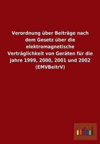 Verordnung uber Beitrage nach dem Gesetz uber die elektromagnetische Vertraglichkeit von Geraten fur die Jahre 1999, 2000, 2001 und 2002 (EMVBeitrV)