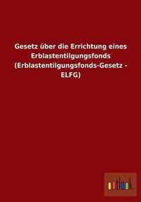 Gesetz uber die Errichtung eines Erblastentilgungsfonds (Erblastentilgungsfonds-Gesetz - ELFG)