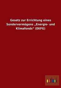 Gesetz zur Errichtung eines Sondervermoegens  Energie- und Klimafonds (EKFG)