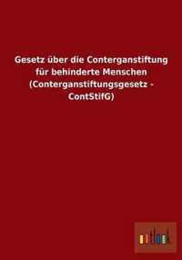 Gesetz uber die Conterganstiftung fur behinderte Menschen (Conterganstiftungsgesetz - ContStifG)