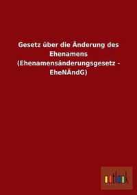 Gesetz Uber Die Anderung Des Ehenamens (Ehenamensanderungsgesetz - Ehenandg)