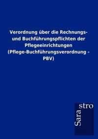 Verordnung uber die Rechnungs- und Buchfuhrungspflichten der Pflegeeinrichtungen (Pflege-Buchfuhrungsverordnung - PBV)