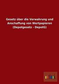 Gesetz uber die Verwahrung und Anschaffung von Wertpapieren (Depotgesetz - DepotG)