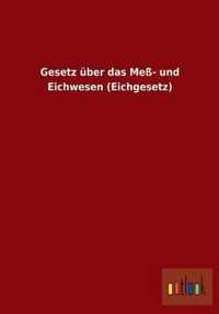 Gesetz uber das Mess- und Eichwesen (Eichgesetz)