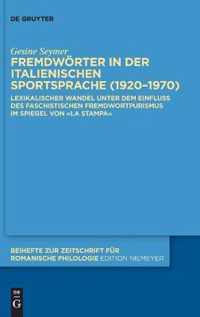 Fremdwörter in Der Italienischen Sportsprache (1920-1970): Lexikalischer Wandel Unter Dem Einfluss Des Faschistischen Fremdwortpurismus Im Spiegel Von