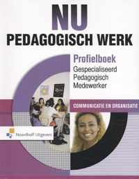 NU Pedagogisch Werk Profielboek GPM -Communicatie en Organisatie Gespecialiseerd pedagogisch medewerker. Communicatie en Organisatie Profielboek