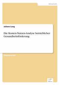 Die Kosten-Nutzen-Analyse betrieblicher Gesundheitsfoerderung