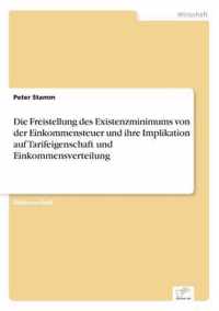 Die Freistellung des Existenzminimums von der Einkommensteuer und ihre Implikation auf Tarifeigenschaft und Einkommensverteilung