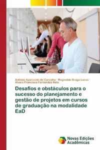 Desafios e obstaculos para o sucesso do planejamento e gestao de projetos em cursos de graduacao na modalidade EaD