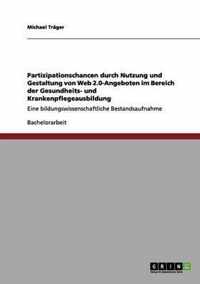 Partizipationschancen durch Nutzung und Gestaltung von Web 2.0-Angeboten im Bereich der Gesundheits- und Krankenpflegeausbildung