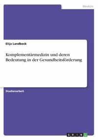 Komplementarmedizin und deren Bedeutung in der Gesundheitsfoerderung