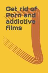 Get rid of Porn and addictive films