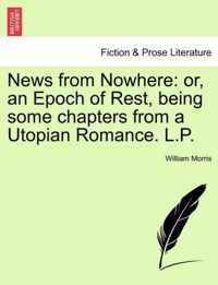 News from Nowhere: Or, an Epoch of Rest, Being Some Chapters from a Utopian Romance. L.P.