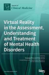 Virtual Reality in the Assessment, Understanding and Treatment of Mental Health Disorders