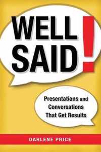 Well Said!: Presentations and Conversations That Get Results