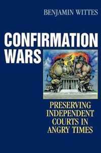 Confirmation Wars: Preserving Independent Courts in Angry Times