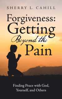 Forgiveness: Getting Beyond the Pain