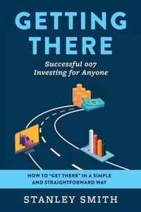 Getting There Successful 007 Investing for Anyone