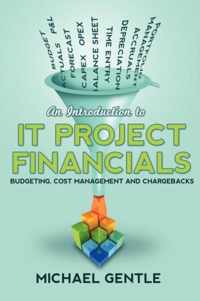 An Introduction to IT PROJECT FINANCIALS - budgeting, cost management and chargebacks.