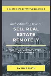 Remote Real Estate Wholesaling: Understanding How to Sell Real Estate Remotely