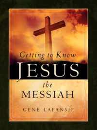 Getting To Know Jesus The Messiah