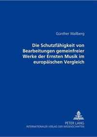 Die Schutzfaehigkeit Von Bearbeitungen Gemeinfreier Werke Der Ernsten Musik Im Europaeischen Vergleich