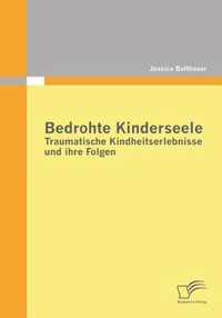 Bedrohte Kinderseele - Traumatische Kindheitserlebnisse und ihre Folgen