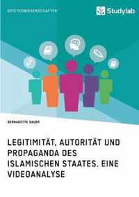 Legitimitat, Autoritat und Propaganda des Islamischen Staates. Eine Videoanalyse