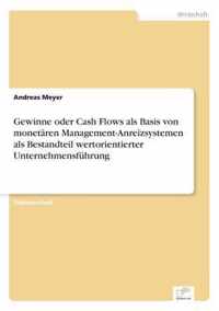 Gewinne oder Cash Flows als Basis von monetaren Management-Anreizsystemen als Bestandteil wertorientierter Unternehmensfuhrung