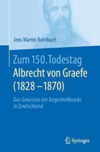 Zum 150. Todestag: Albrecht Von Graefe (1828-1870): Das Gewissen Der Augenheilkunde in Deutschland