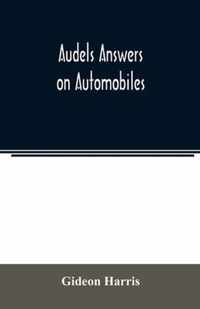 Audels answers on automobiles, for Relating to The Parts, operation, Care, Management, Road, Driving, Carburetters, Wiring, Timing, Ignition, Motor Tr