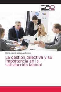 La gestion directiva y su importancia en la satisfaccion laboral