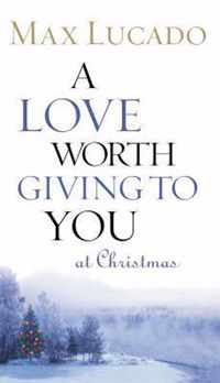 A Love Worth Giving To You at Christmas