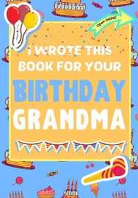 I Wrote This Book For Your Birthday Grandma