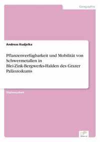 Pflanzenverfugbarkeit und Mobilitat von Schwermetallen in Blei-Zink-Bergwerks-Halden des Grazer Palaozoikums