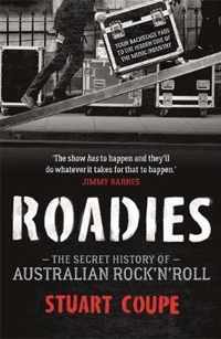 Roadies The Secret History of Australian Rock'n'Roll