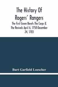 The History Of Rogers' Rangers; The First Green Berets The Corps & The Revivals April 6, 1758-December 24, 1783