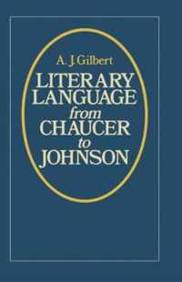 Literary Language From Chaucer to Johnson